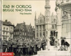 Debaillie Filip - Stad in oorlog, Brugge 1940-1944